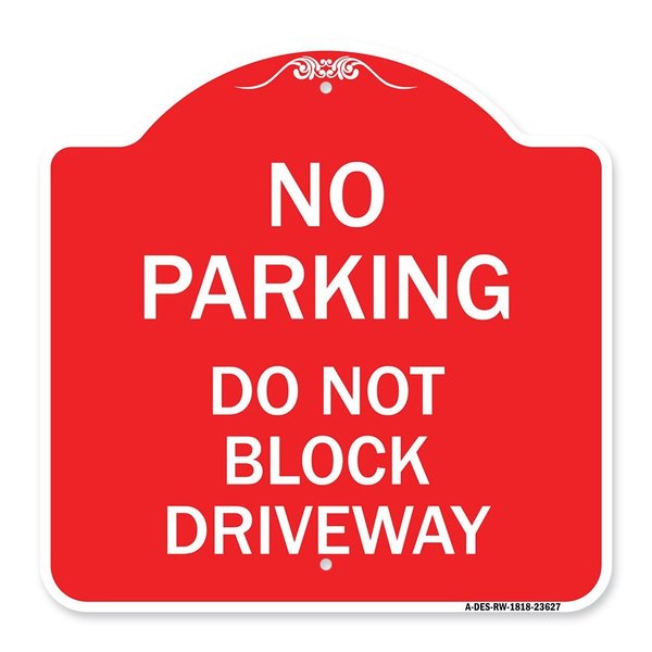 Signmission No Parking Do Not Block Driveway, Red & White Aluminum Architectural Sign, 18" x 18", RW-1818-23627 A-DES-RW-1818-23627